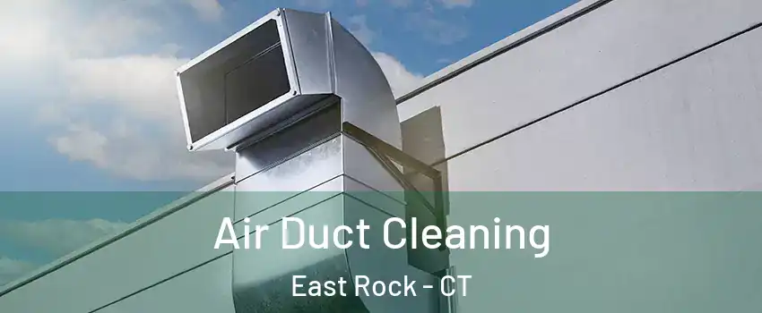 Air Duct Cleaning East Rock - CT