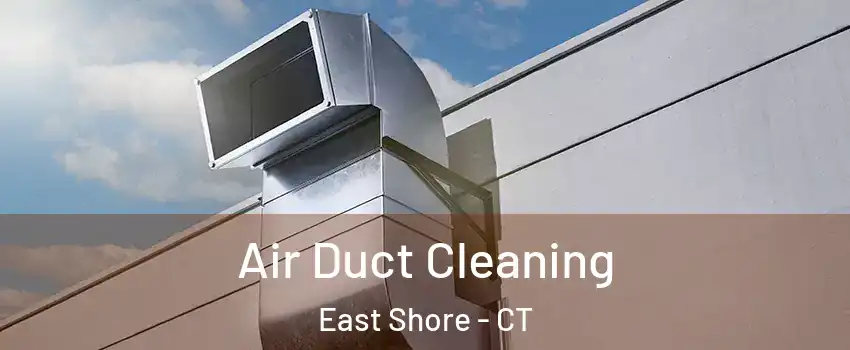 Air Duct Cleaning East Shore - CT