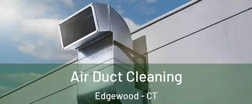 Air Duct Cleaning Edgewood - CT
