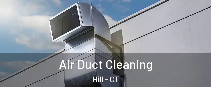 Air Duct Cleaning Hill - CT