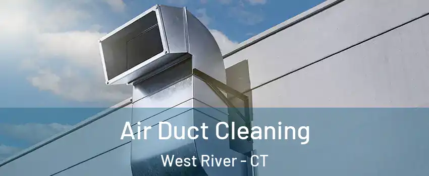 Air Duct Cleaning West River - CT
