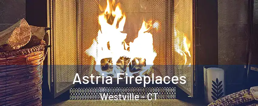 Astria Fireplaces Westville - CT