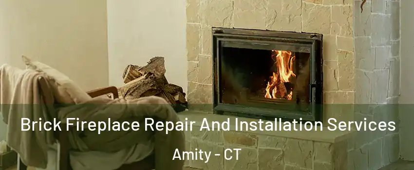 Brick Fireplace Repair And Installation Services Amity - CT