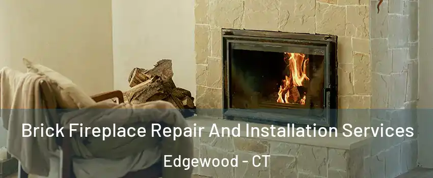 Brick Fireplace Repair And Installation Services Edgewood - CT