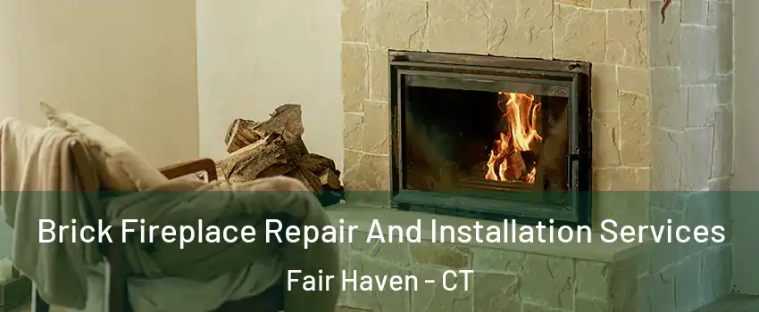 Brick Fireplace Repair And Installation Services Fair Haven - CT