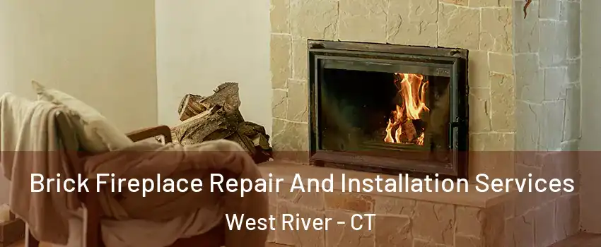 Brick Fireplace Repair And Installation Services West River - CT