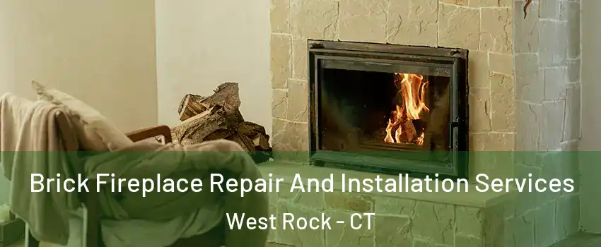 Brick Fireplace Repair And Installation Services West Rock - CT