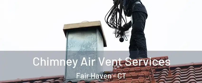 Chimney Air Vent Services Fair Haven - CT