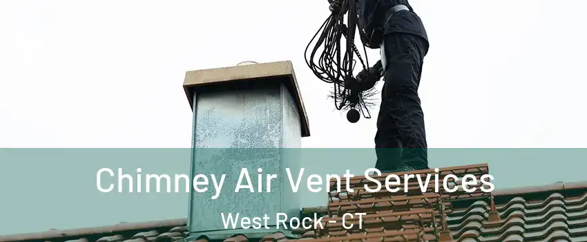 Chimney Air Vent Services West Rock - CT