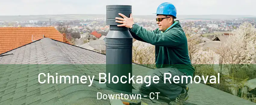 Chimney Blockage Removal Downtown - CT