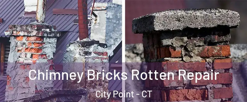 Chimney Bricks Rotten Repair City Point - CT