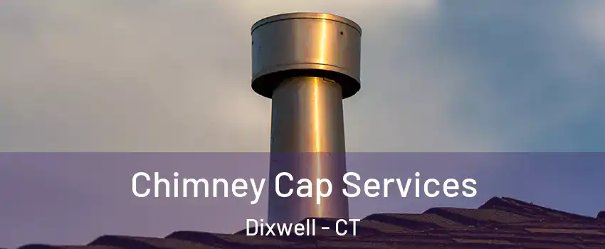 Chimney Cap Services Dixwell - CT