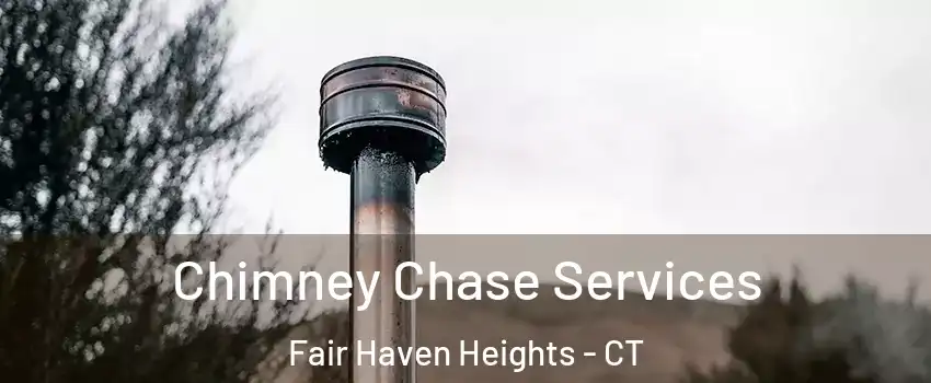 Chimney Chase Services Fair Haven Heights - CT