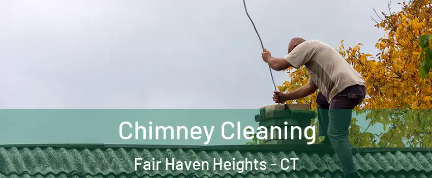 Chimney Cleaning Fair Haven Heights - CT