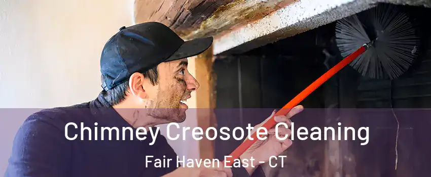 Chimney Creosote Cleaning Fair Haven East - CT