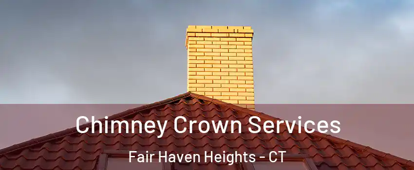 Chimney Crown Services Fair Haven Heights - CT