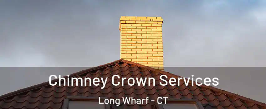 Chimney Crown Services Long Wharf - CT