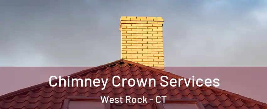 Chimney Crown Services West Rock - CT