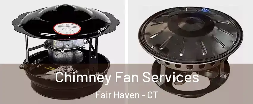 Chimney Fan Services Fair Haven - CT
