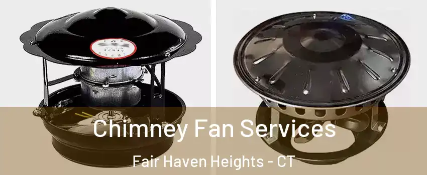 Chimney Fan Services Fair Haven Heights - CT