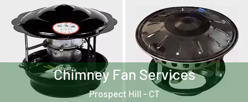 Chimney Fan Services Prospect Hill - CT
