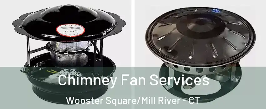 Chimney Fan Services Wooster Square/Mill River - CT
