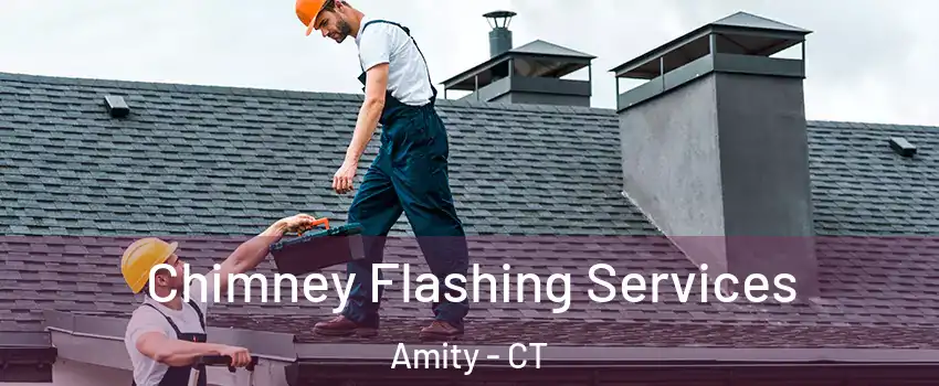 Chimney Flashing Services Amity - CT