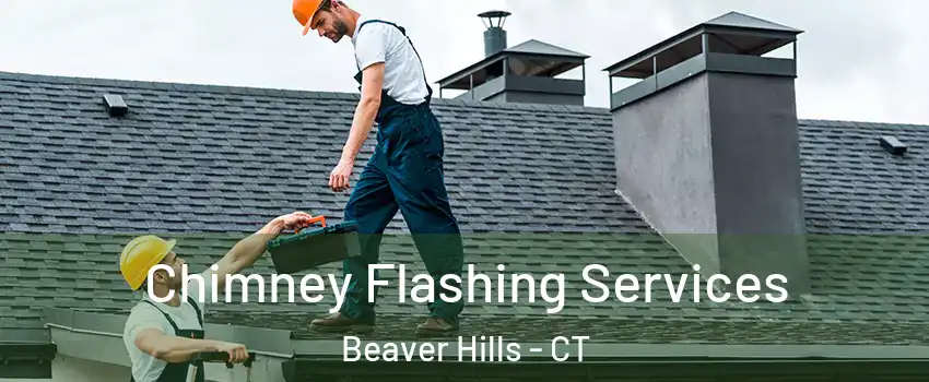 Chimney Flashing Services Beaver Hills - CT