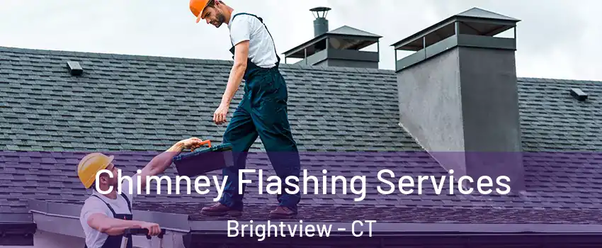 Chimney Flashing Services Brightview - CT