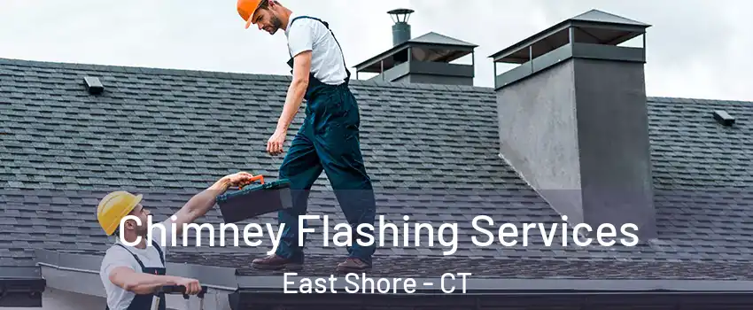 Chimney Flashing Services East Shore - CT
