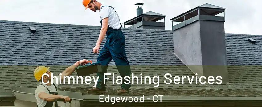 Chimney Flashing Services Edgewood - CT