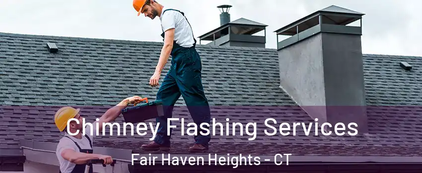 Chimney Flashing Services Fair Haven Heights - CT