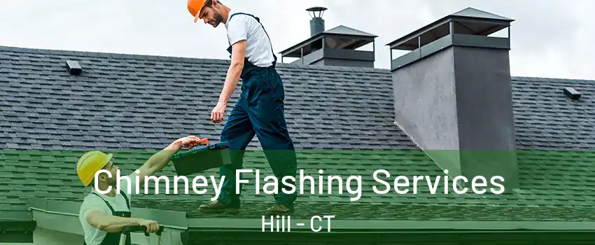 Chimney Flashing Services Hill - CT
