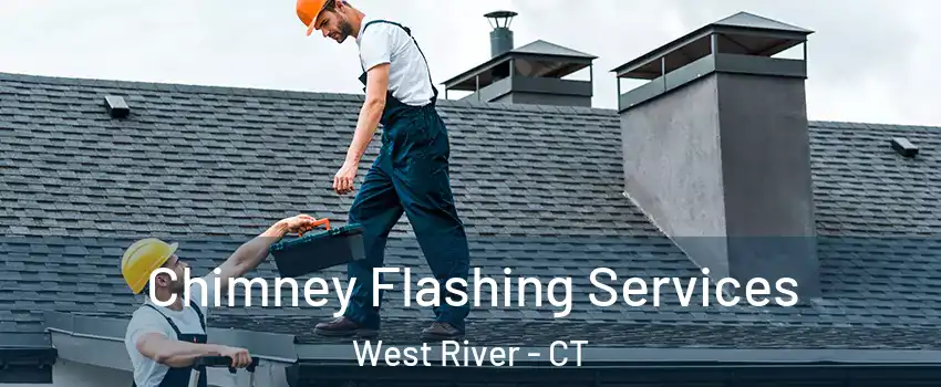 Chimney Flashing Services West River - CT