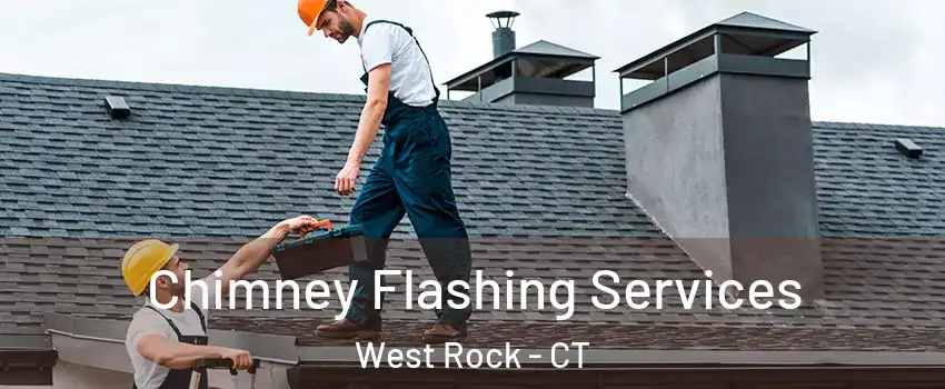 Chimney Flashing Services West Rock - CT