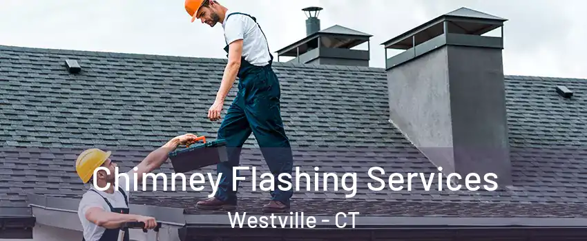 Chimney Flashing Services Westville - CT