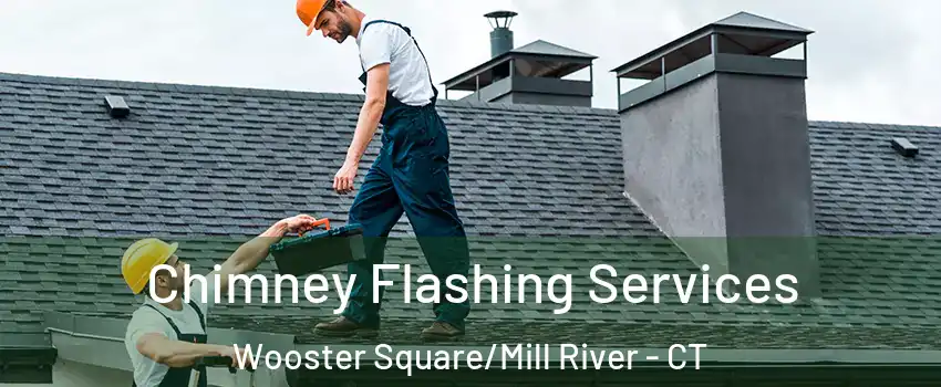 Chimney Flashing Services Wooster Square/Mill River - CT