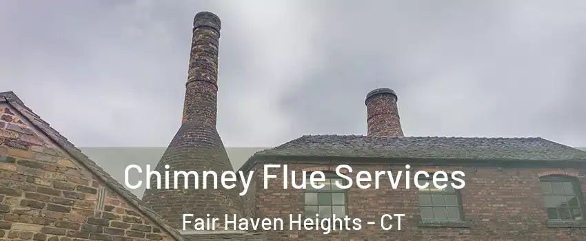 Chimney Flue Services Fair Haven Heights - CT