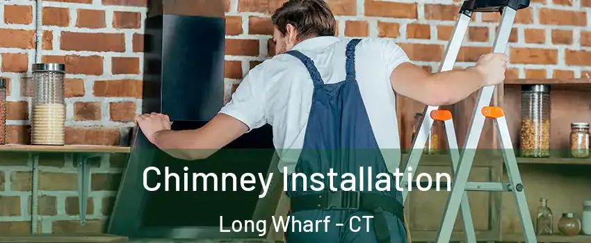 Chimney Installation Long Wharf - CT