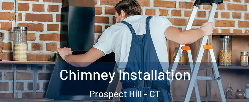 Chimney Installation Prospect Hill - CT