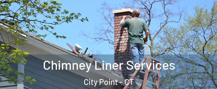 Chimney Liner Services City Point - CT