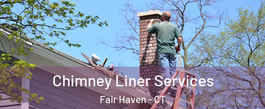 Chimney Liner Services Fair Haven - CT