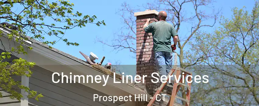 Chimney Liner Services Prospect Hill - CT