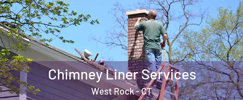 Chimney Liner Services West Rock - CT