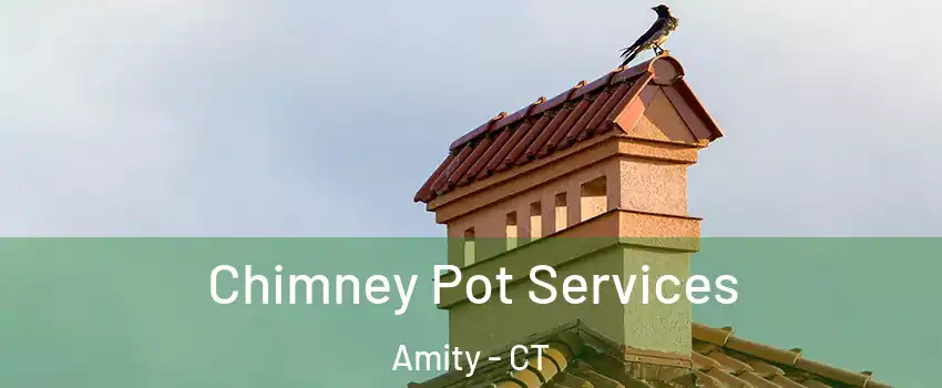 Chimney Pot Services Amity - CT