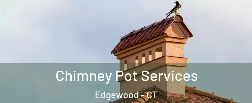 Chimney Pot Services Edgewood - CT