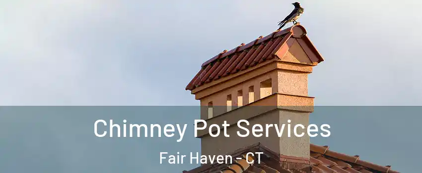 Chimney Pot Services Fair Haven - CT