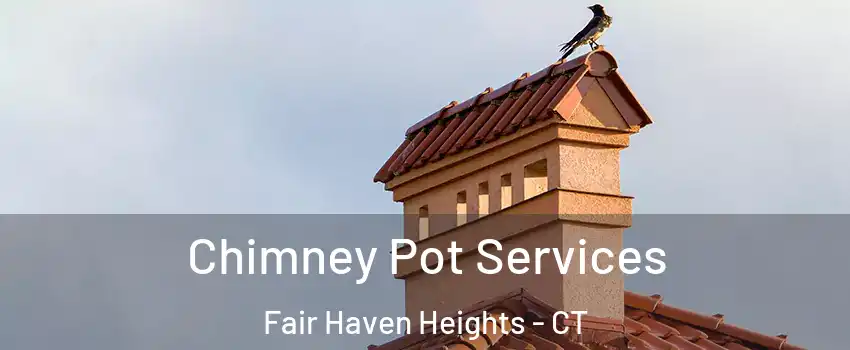 Chimney Pot Services Fair Haven Heights - CT