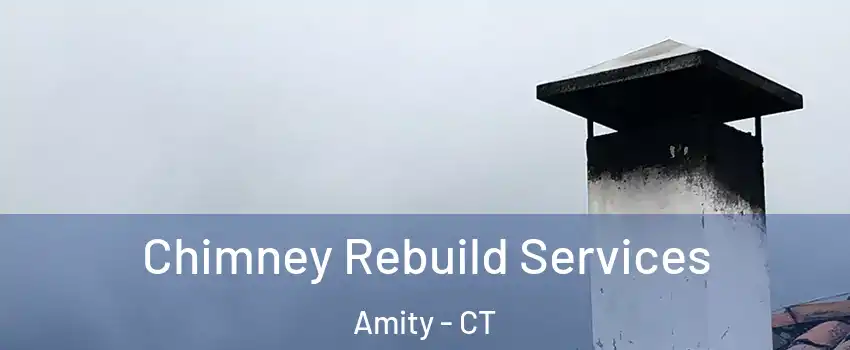 Chimney Rebuild Services Amity - CT