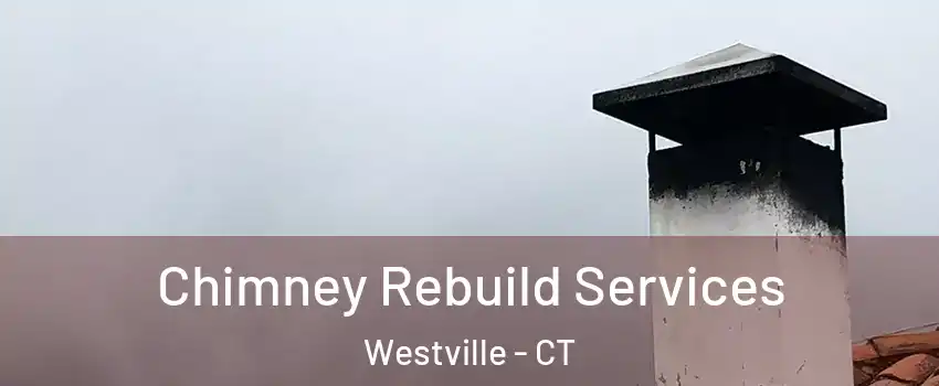 Chimney Rebuild Services Westville - CT